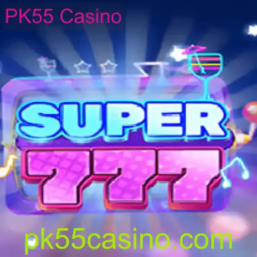 Descubra o Mundo Emocionante de Super777 no PK55 Casino